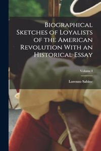 Biographical Sketches of Loyalists of the American Revolution With an Historical Essay; Volume I