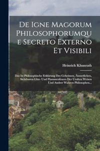 De Igne Magorum Philosophorumque Secreto Externo Et Visibili