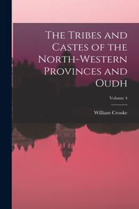 Tribes and Castes of the North-Western Provinces and Oudh; Volume 4