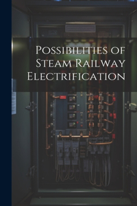 Possibilities of Steam Railway Electrification