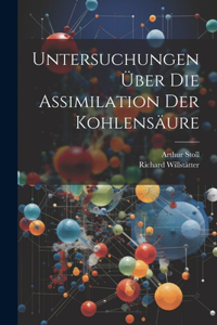 Untersuchungen über die assimilation der kohlensäure