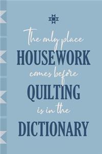 The Only Place Quilting Comes Before Housework is in the Dictionary