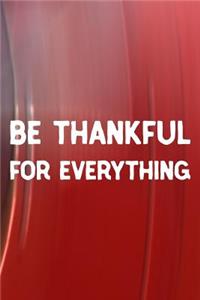 Be Thankful For Everything