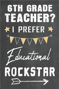 6th Grade Teacher I Prefer Educational Rockstar