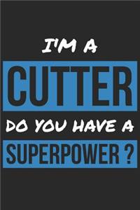 Cutter Notebook - I'm A Cutter Do You Have A Superpower? - Funny Gift for Cutter - Cutter Journal