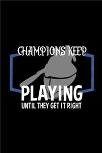 Champions keep playing until they get it right