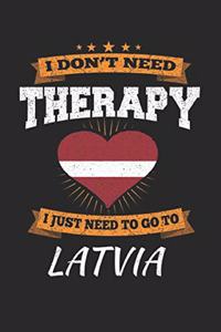 I Don't Need Therapy I Just Need To Go To Latvia