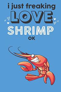 I Just Freaking Love Shrimp Ok
