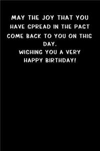 May the joy that you have spread in the past come back to you on this day