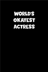 World's Okayest Actress Notebook - Actress Diary - Actress Journal - Funny Gift for Actress