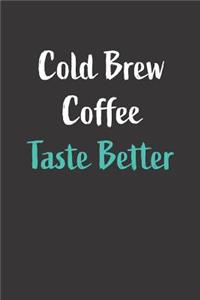 Cold Brew Coffee Taste Better