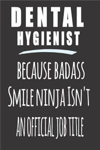 Dental Hygienist, Because Badass Smile Ninja Isn'T An Official Job Title