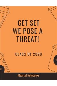 Get Set We Pose a Threat Class of 2020