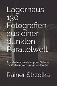 Lagerhaus - 130 Fotografien aus einer dunklen Parallelwelt