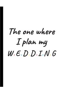 The One Where I Plan My Wedding