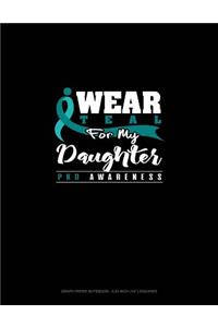 I Wear Teal for My Daughter - Pkd Awareness