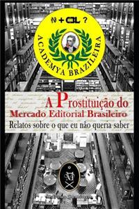 Prostituição Do Mercado Editorial Brasileiro. Relatos Sobre O Que Eu Não Queria Saber