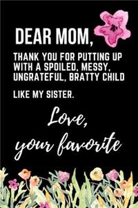 Dear Mom Thank You for Putting Up with a Spoiled Messy Ungrateful Bratty Child