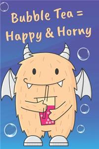 Bubble Tea = Happy & Horny Little Monster Enjoying Sweet Bubble Tea Serve Your Spirit with Tapioca Pearls, Boba Bubbles