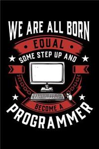 We Are All Born Equal Some Step Up and Become a Programmer