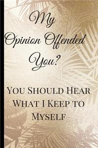 My Opinion Offended You?