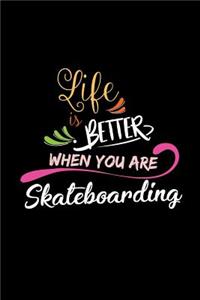 Life Is Better When You Are Skateboarding