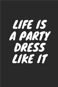 Life Is a Party Dress Like It