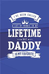 I 've Been Called A Lot Of Names In My Lifetime But Daddy Is My Favorite