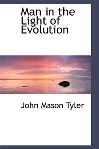 Man in the Light of Evolution