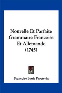 Nouvelle Et Parfaite Grammaire Francoise Et Allemande (1745)