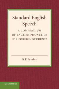 Standard English Speech: A Compendium of English Phonetics for Foreign Students