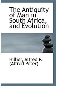 The Antiquity of Man in South Africa, and Evolution