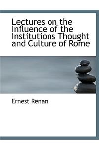 Lectures on the Influence of the Institutions Thought and Culture of Rome