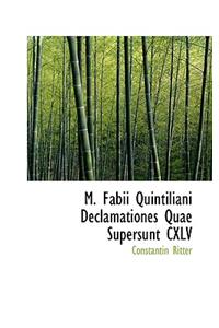 M. Fabii Quintiliani Declamationes Quae Supersunt CXLV