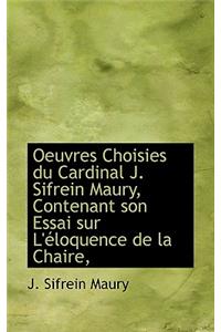 Oeuvres Choisies Du Cardinal J. Sifrein Maury, Contenant Son Essai Sur L' Loquence de La Chaire,