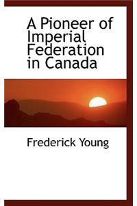 A Pioneer of Imperial Federation in Canada