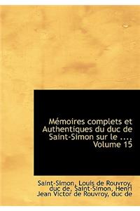 Mémoires Complets Et Authentiques Du Duc de Saint-Simon Sur Le ..., Volume 15