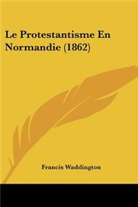 Protestantisme En Normandie (1862)