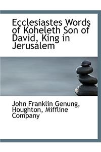 Ecclesiastes Words of Koheleth Son of David, King in Jerusalem