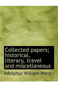 Collected Papers; Historical, Literary, Travel and Miscellaneous