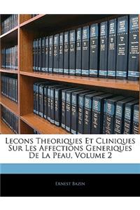 Lecons Theoriques Et Cliniques Sur Les Affections Generiques De La Peau, Volume 2
