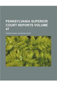 Pennsylvania Superior Court Reports Volume 47