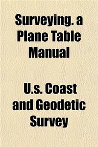 Surveying. a Plane Table Manual