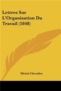 Lettres Sur L'Organisation Du Travail (1848)