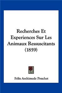 Recherches Et Experiences Sur Les Animaux Ressuscitants (1859)