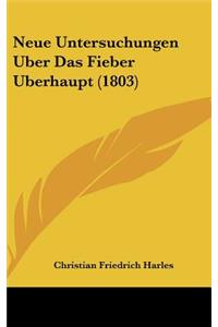 Neue Untersuchungen Uber Das Fieber Uberhaupt (1803)