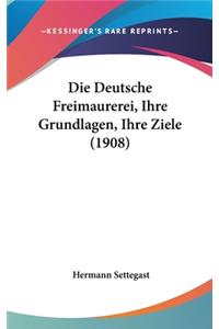 Die Deutsche Freimaurerei, Ihre Grundlagen, Ihre Ziele (1908)