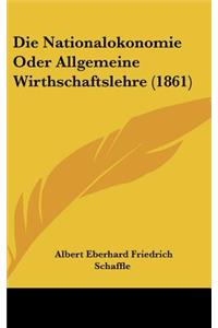 Die Nationalokonomie Oder Allgemeine Wirthschaftslehre (1861)