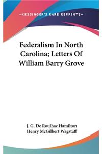 Federalism in North Carolina; Letters of William Barry Grove