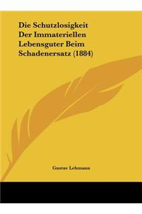 Die Schutzlosigkeit Der Immateriellen Lebensguter Beim Schadenersatz (1884)